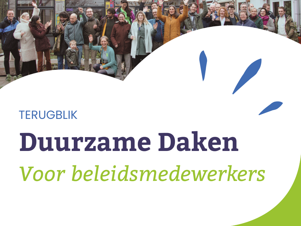 Terugblik Bijeenkomst Duurzame Daken voor beleidsmedewerkers, 12 maart 2024